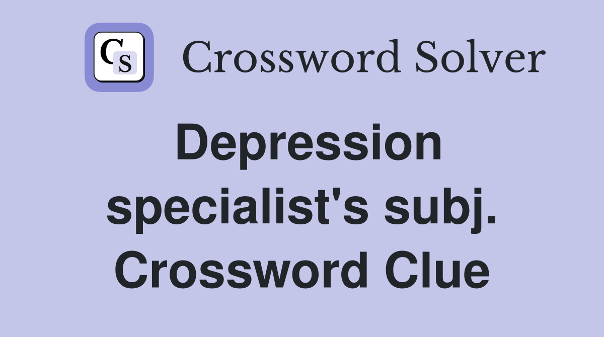 Depression specialist's subj. Crossword Clue