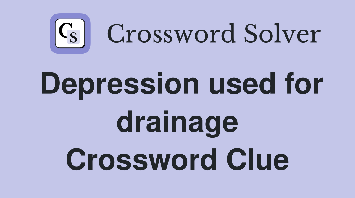 Depression used for drainage Crossword Clue