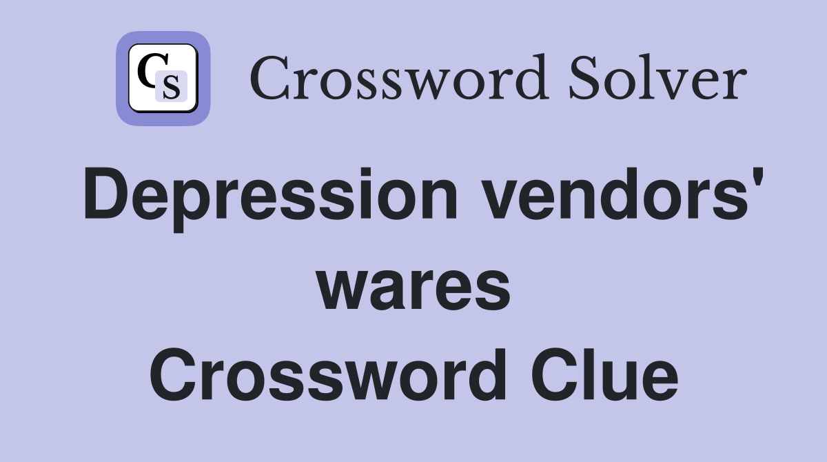 Depression vendors' wares Crossword Clue