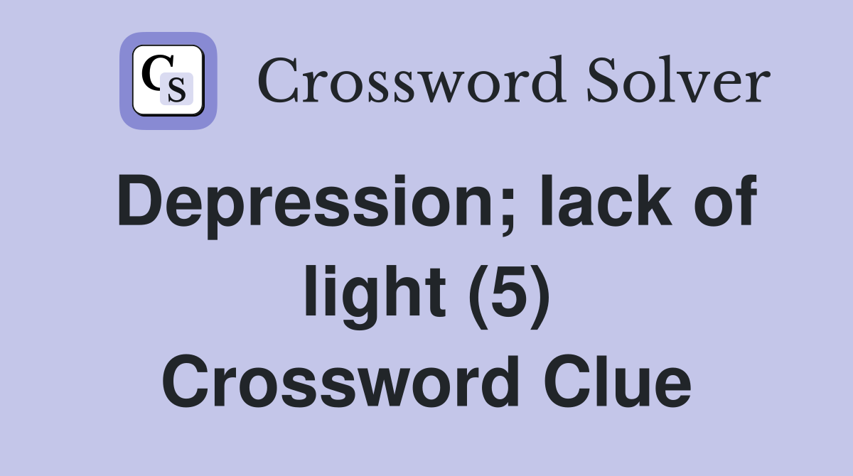 Depression; lack of light (5) Crossword Clue