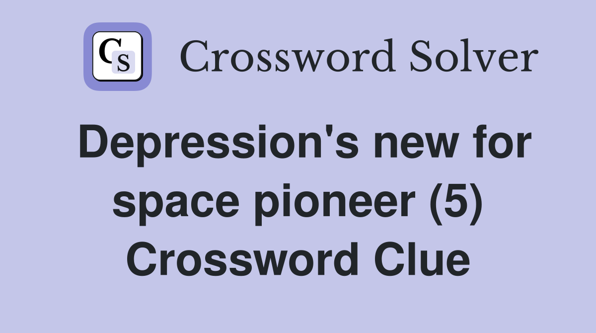 Depression's new for space pioneer (5) Crossword Clue