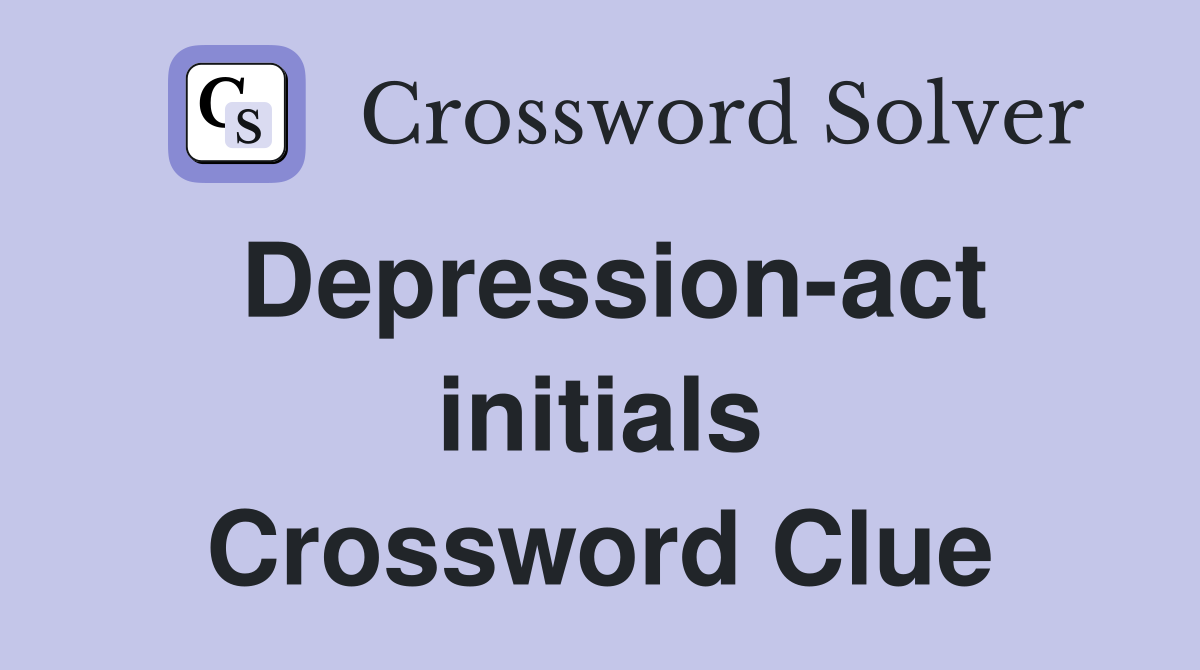 Depression-act initials Crossword Clue