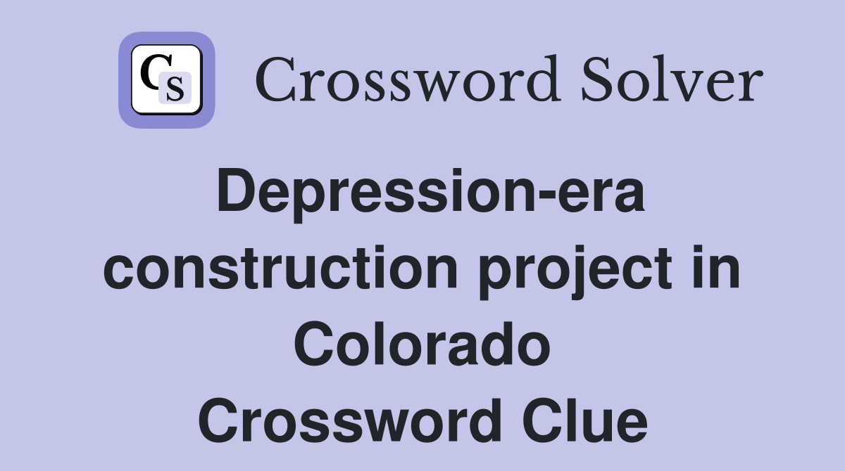 Depression-era construction project in Colorado Crossword Clue