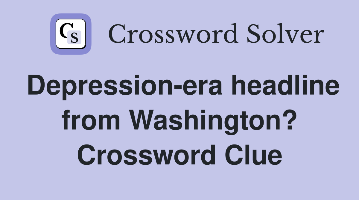 Depression-era headline from Washington? Crossword Clue