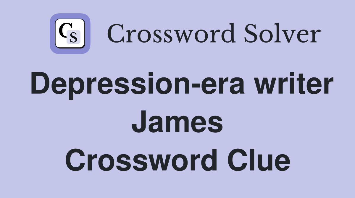 Depression-era writer James Crossword Clue