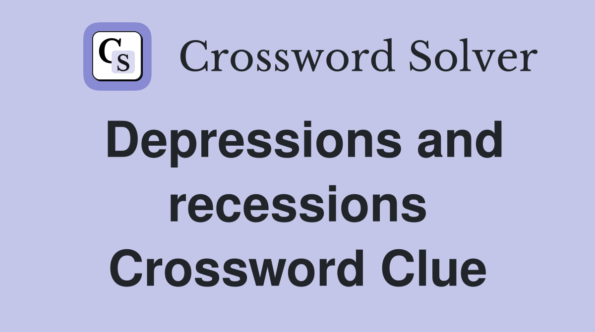 Depressions and recessions Crossword Clue