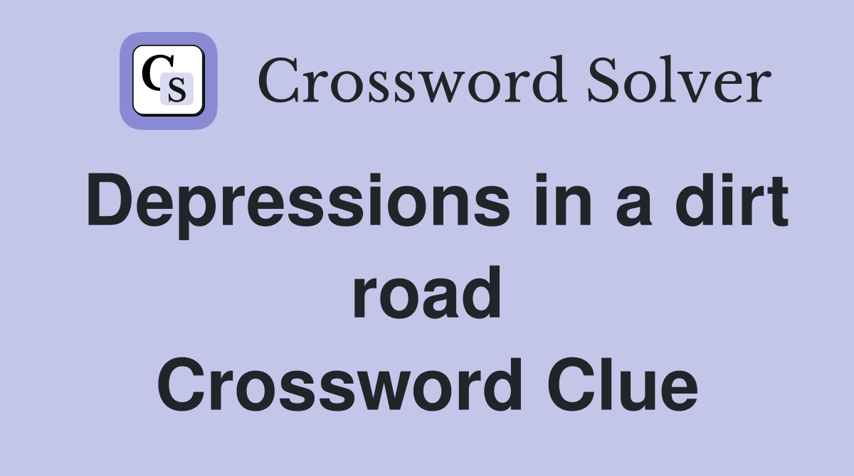Depressions in a dirt road Crossword Clue