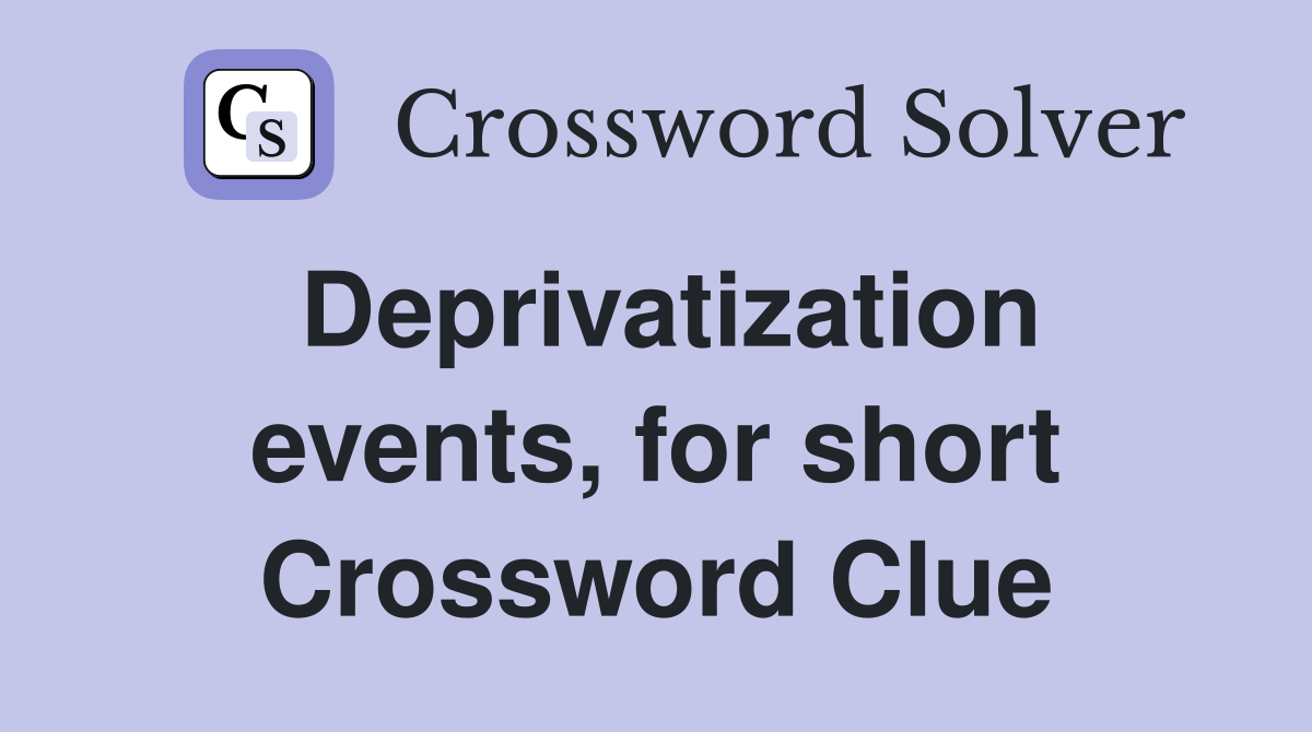 Deprivatization events, for short Crossword Clue