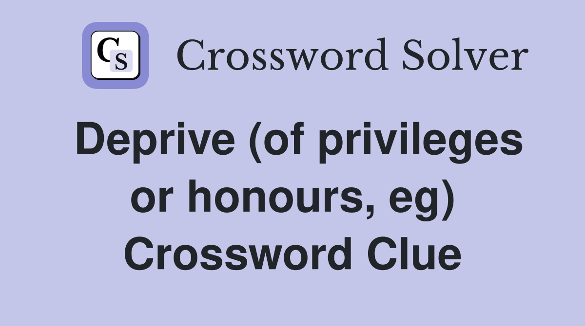 Deprive (of privileges or honours, eg) Crossword Clue