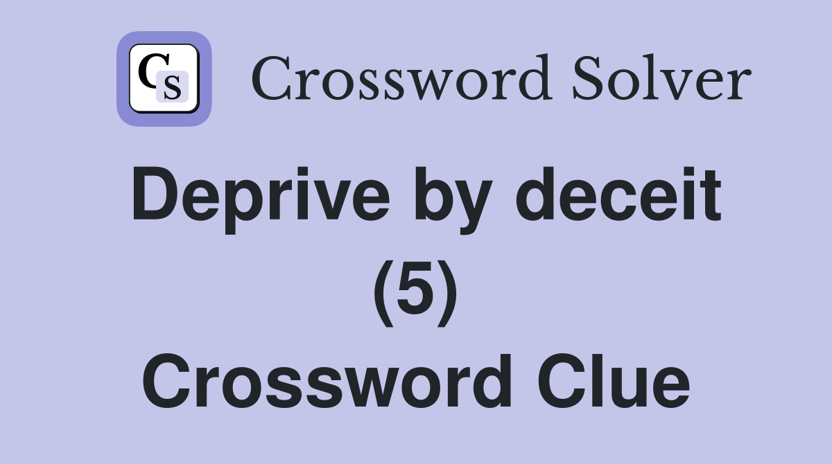 Deprive by deceit (5) Crossword Clue