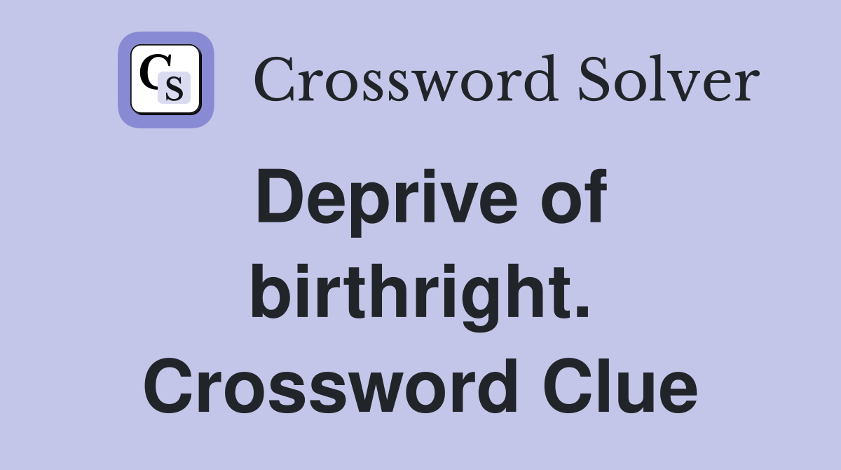 Deprive of birthright. Crossword Clue