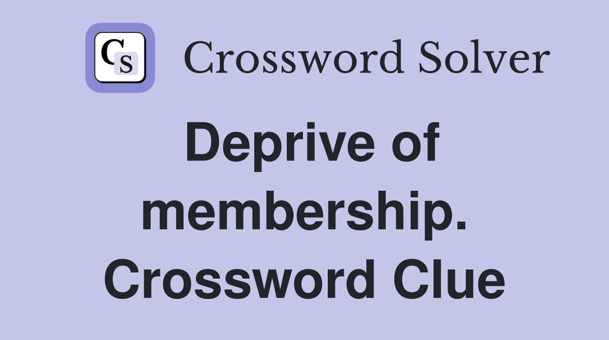Deprive of membership. Crossword Clue
