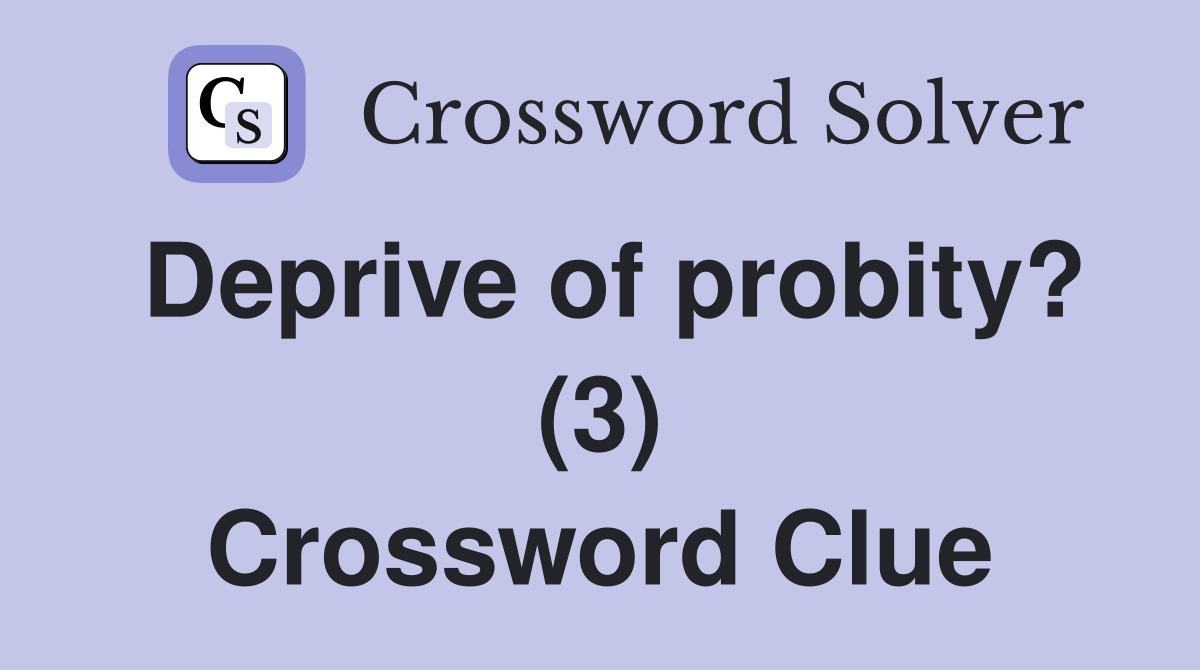 Deprive of probity? (3) Crossword Clue