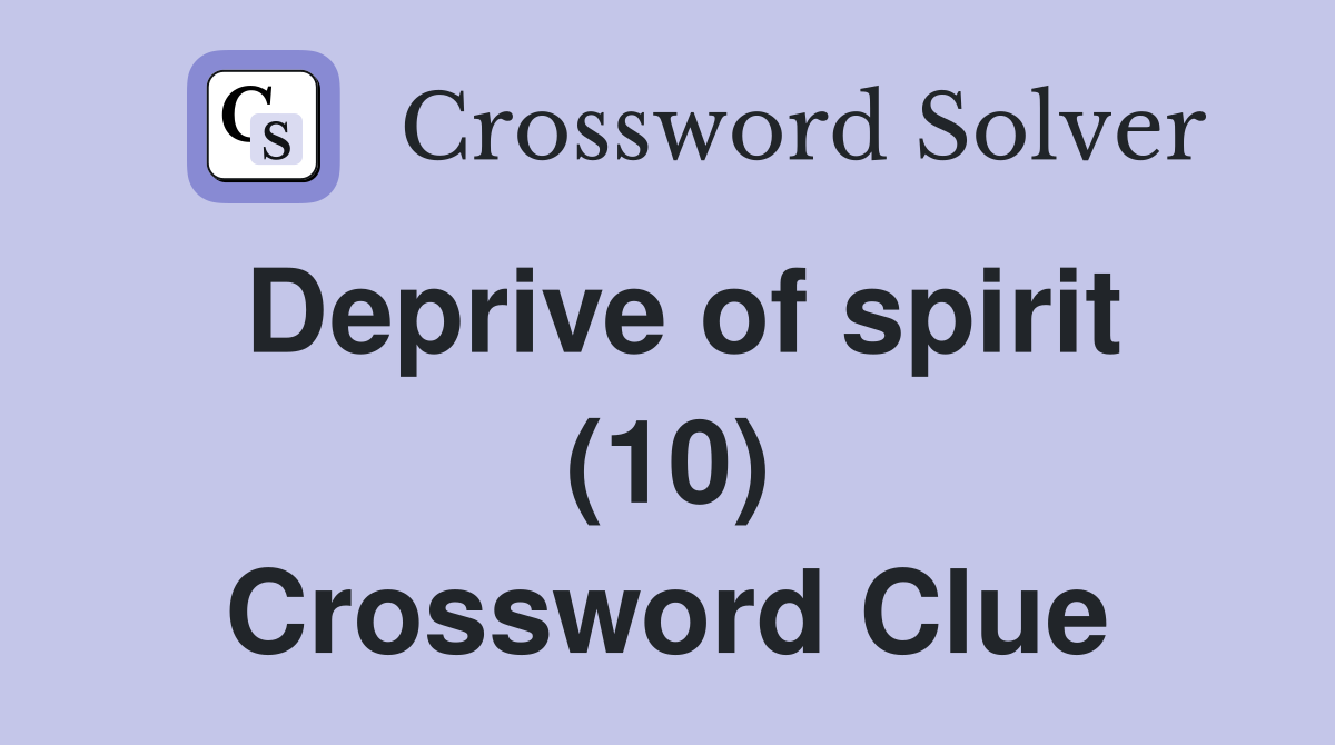 Deprive of spirit (10) Crossword Clue