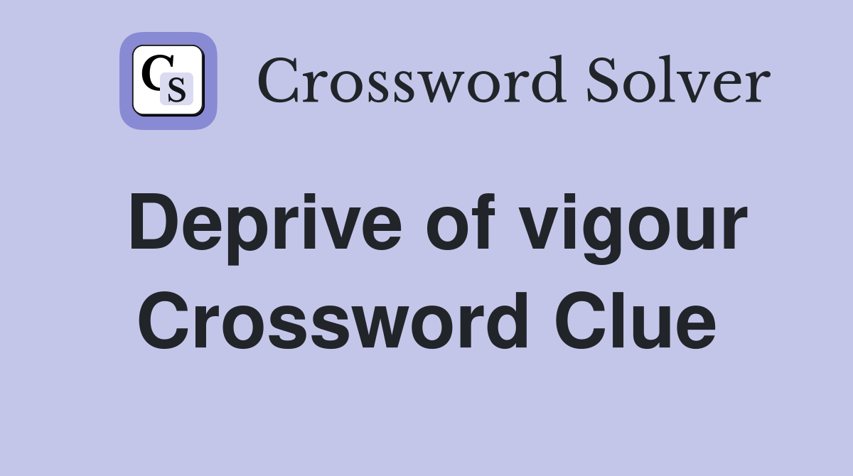 Deprive of vigour Crossword Clue