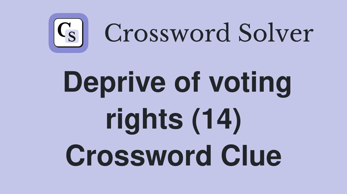 Deprive of voting rights (14) Crossword Clue