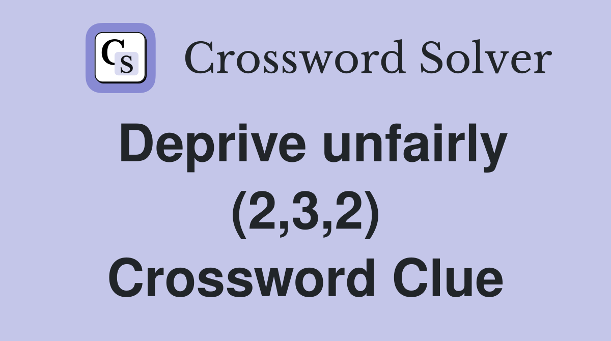 Deprive unfairly (2,3,2) Crossword Clue