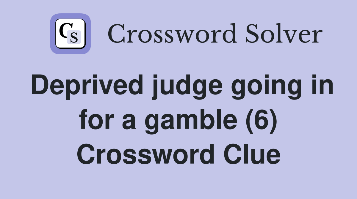 Deprived judge going in for a gamble (6) Crossword Clue