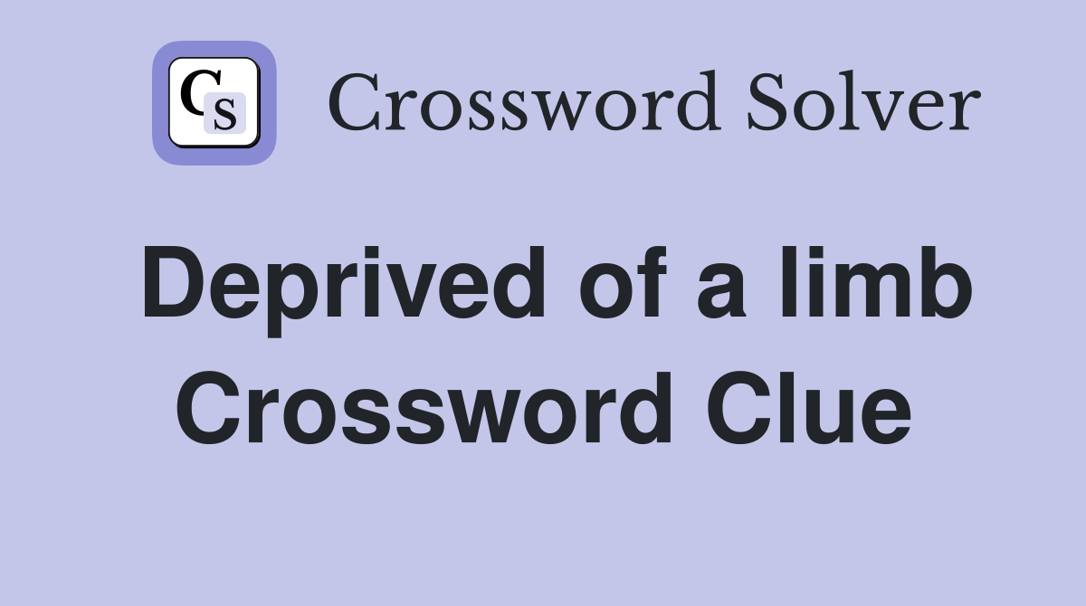 Deprived of a limb Crossword Clue