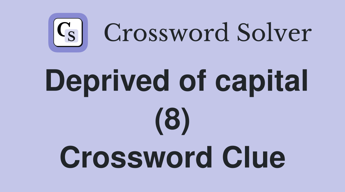 Deprived of capital (8) Crossword Clue