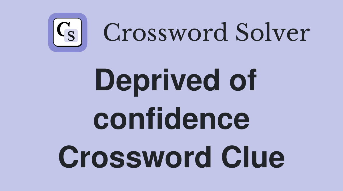Deprived of confidence Crossword Clue