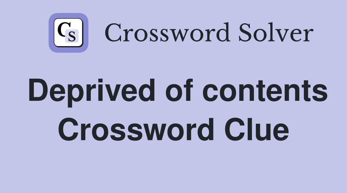 Deprived of contents Crossword Clue