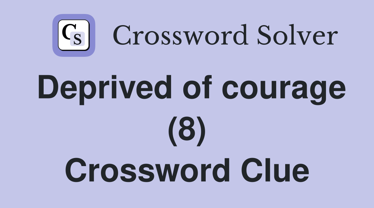 Deprived of courage (8) Crossword Clue