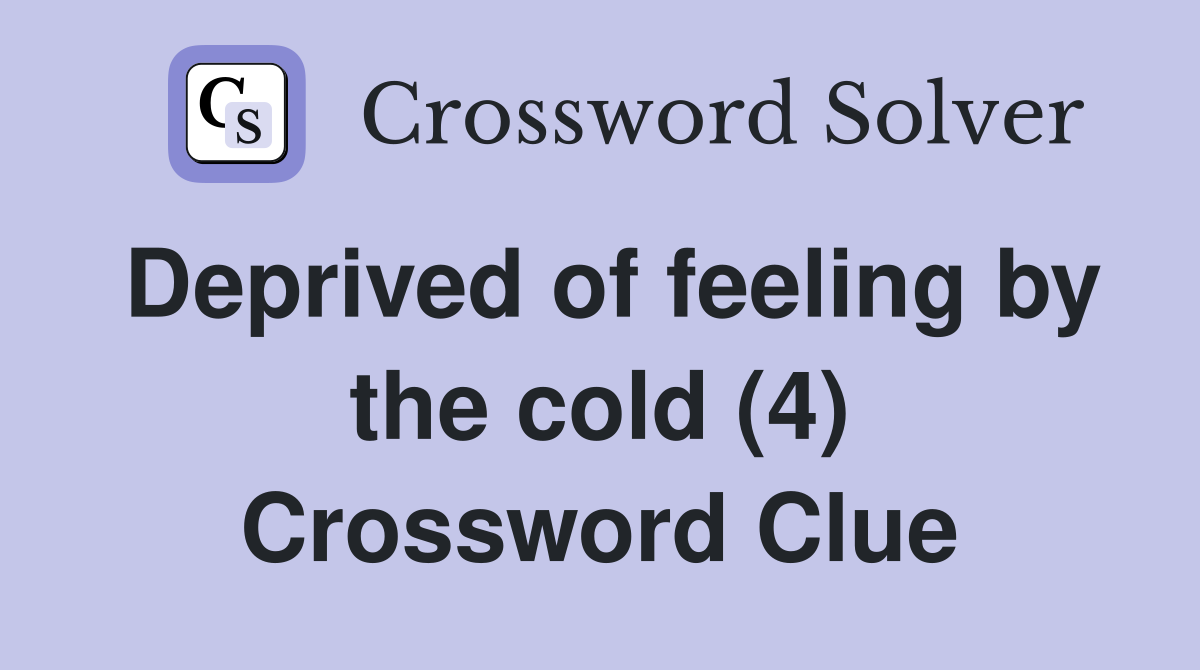 Deprived of feeling by the cold (4) Crossword Clue