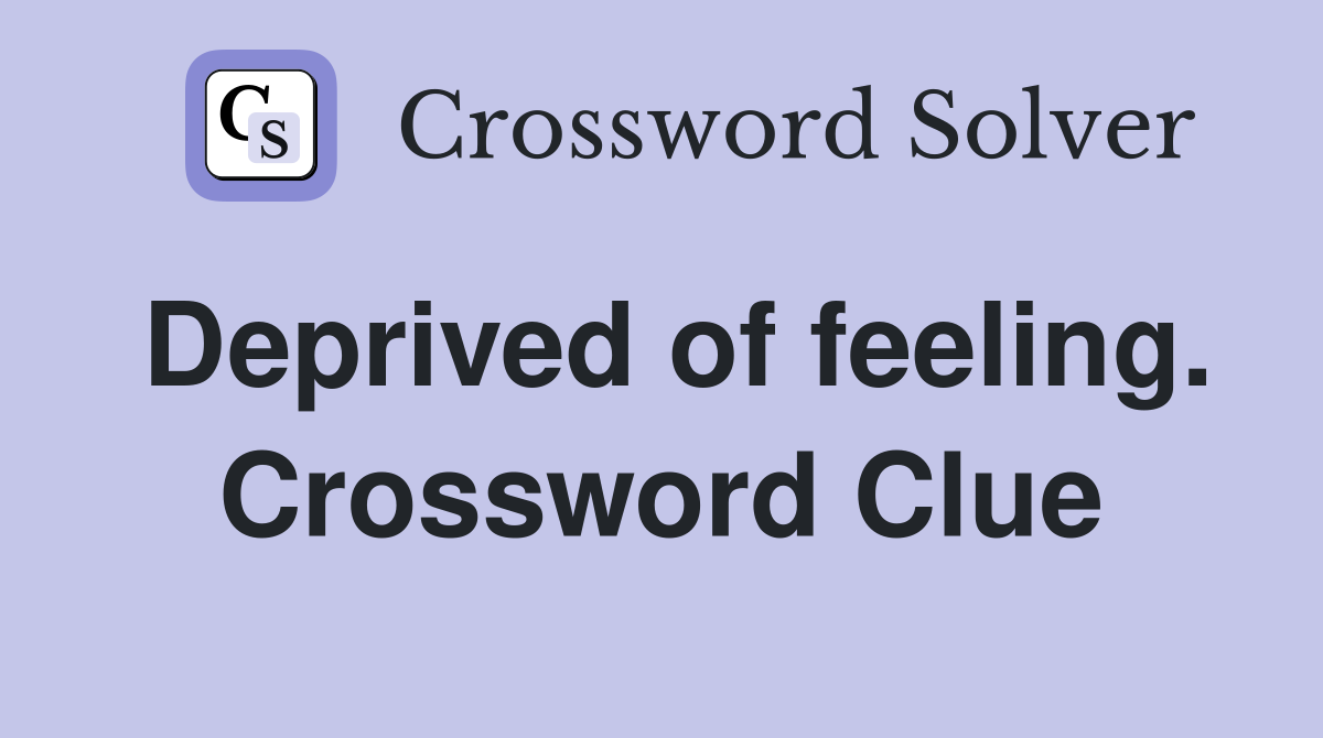 Deprived of feeling. Crossword Clue