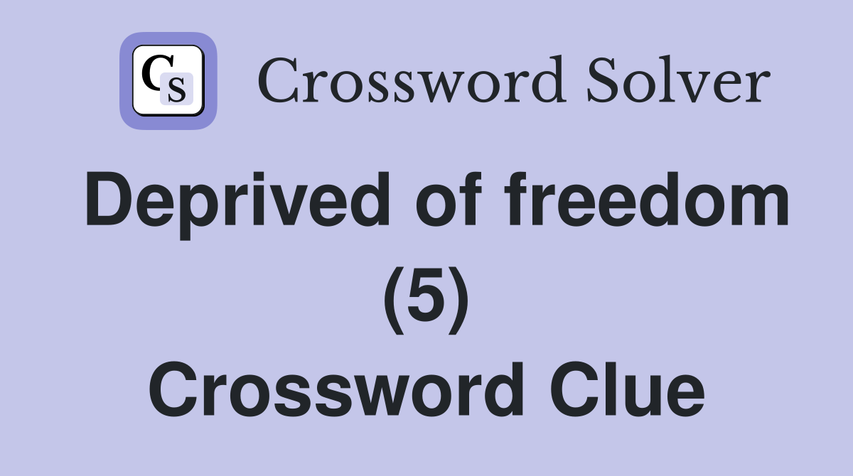 Deprived of freedom (5) Crossword Clue