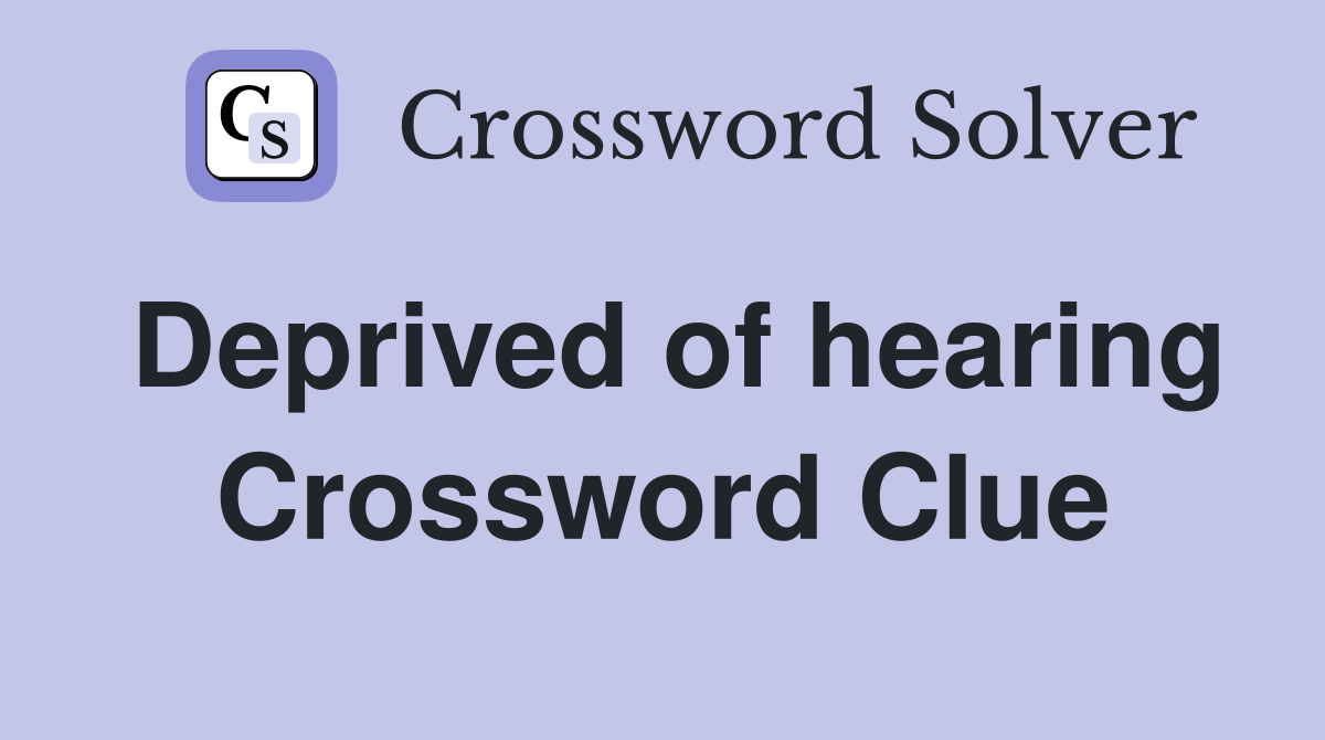 Deprived of hearing Crossword Clue