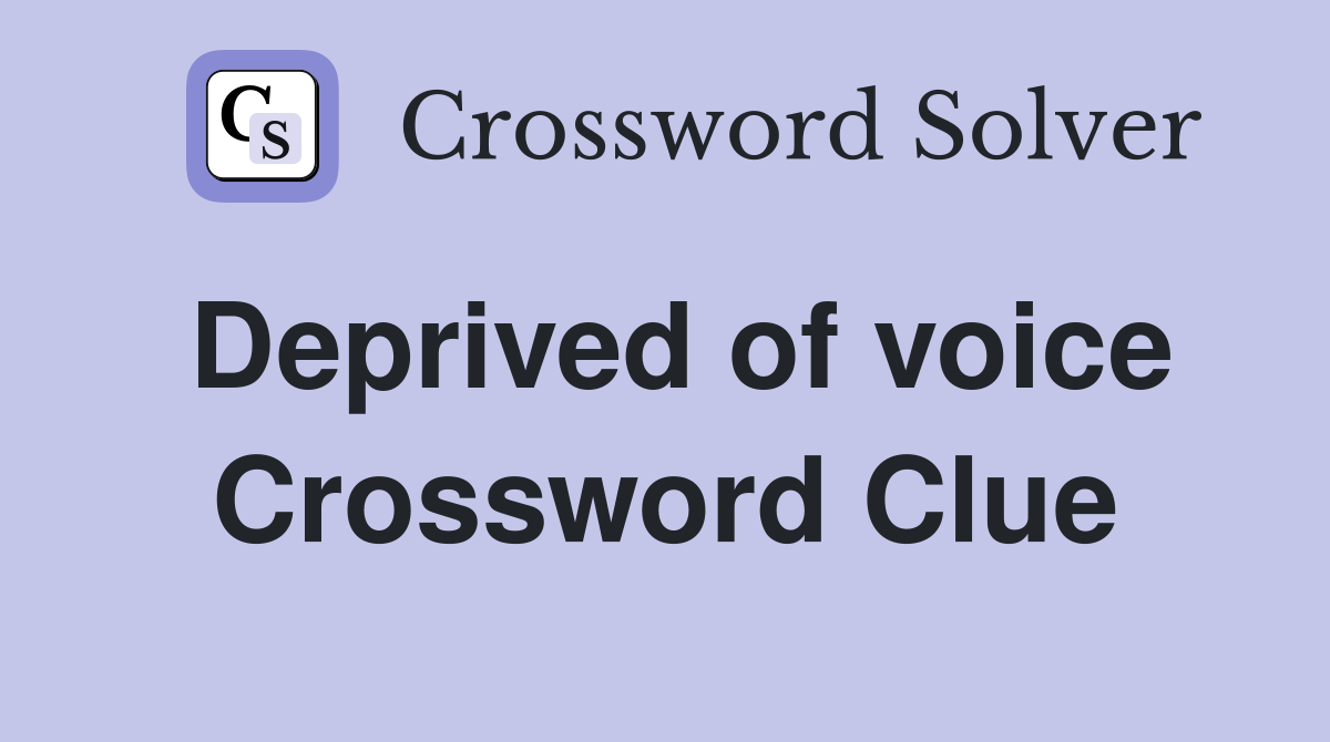 Deprived of voice Crossword Clue