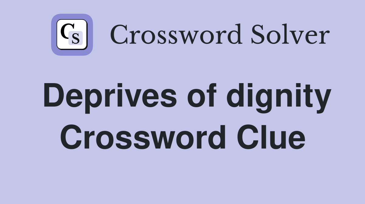 Deprives of dignity Crossword Clue