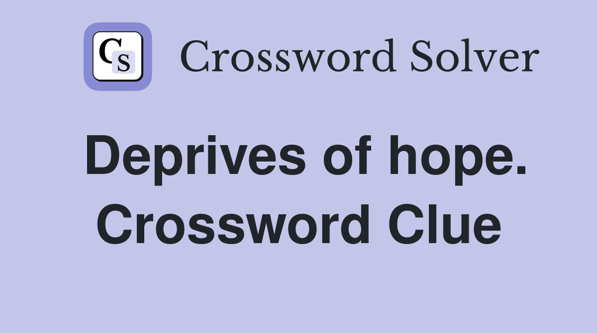Deprives of hope. Crossword Clue