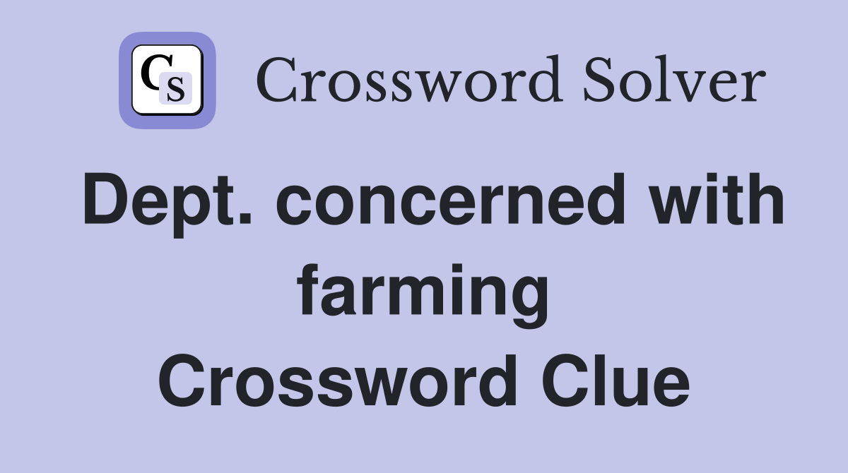 Dept. concerned with farming Crossword Clue