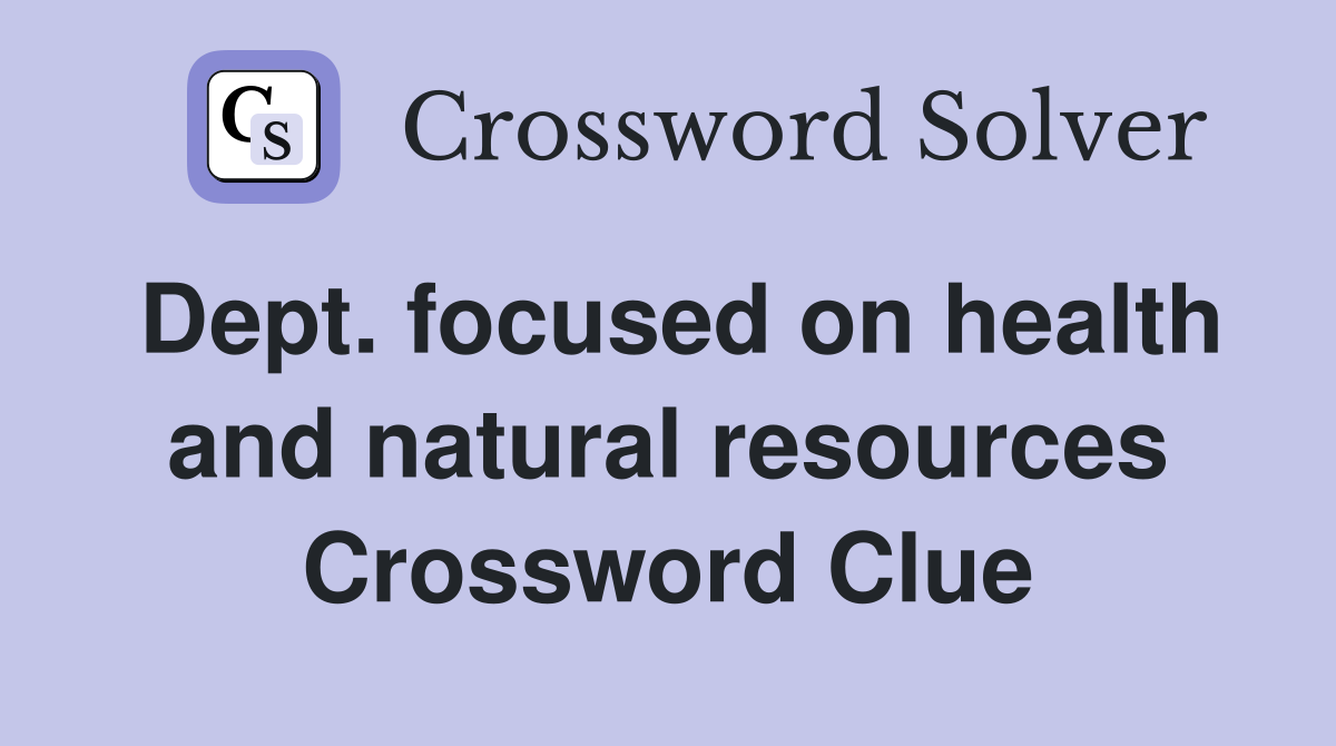 Dept. focused on health and natural resources Crossword Clue