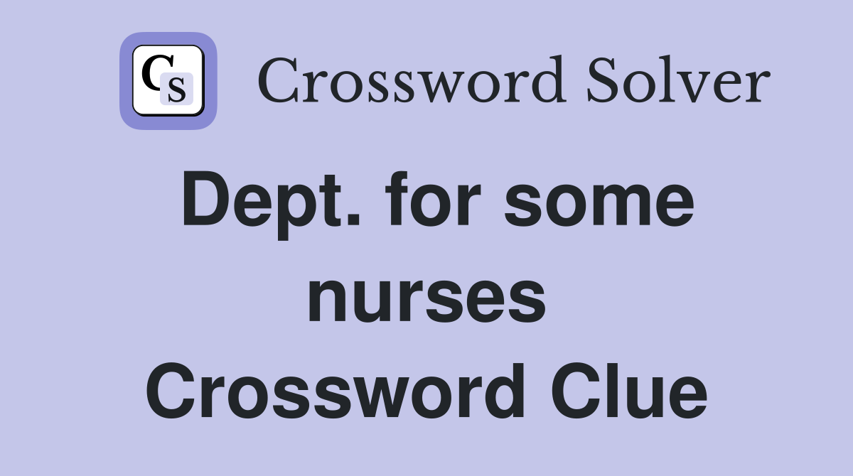 Dept. for some nurses Crossword Clue