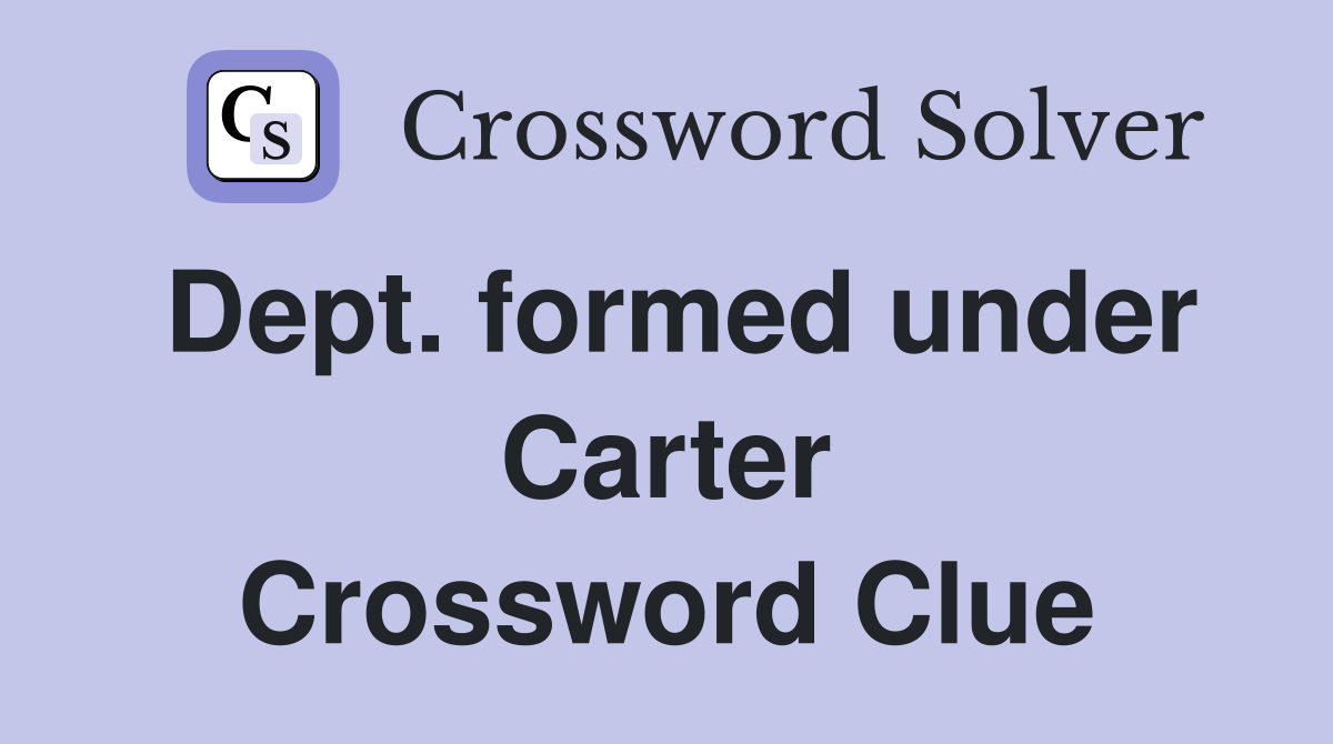 Dept. formed under Carter Crossword Clue