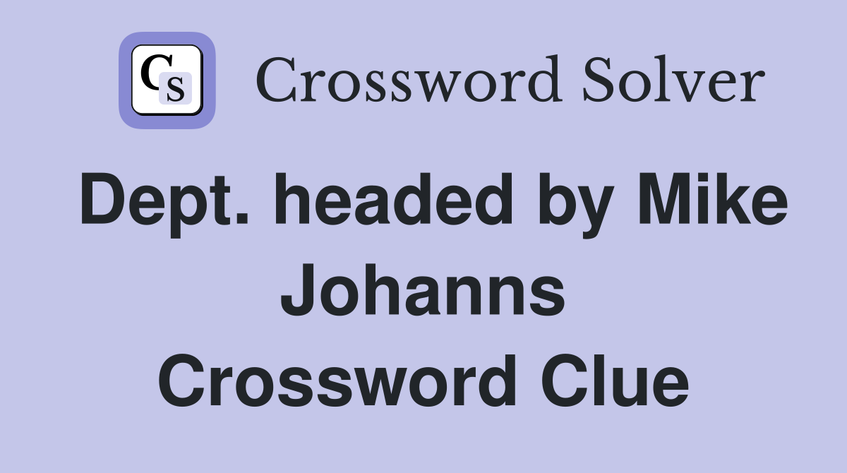 Dept. headed by Mike Johanns Crossword Clue