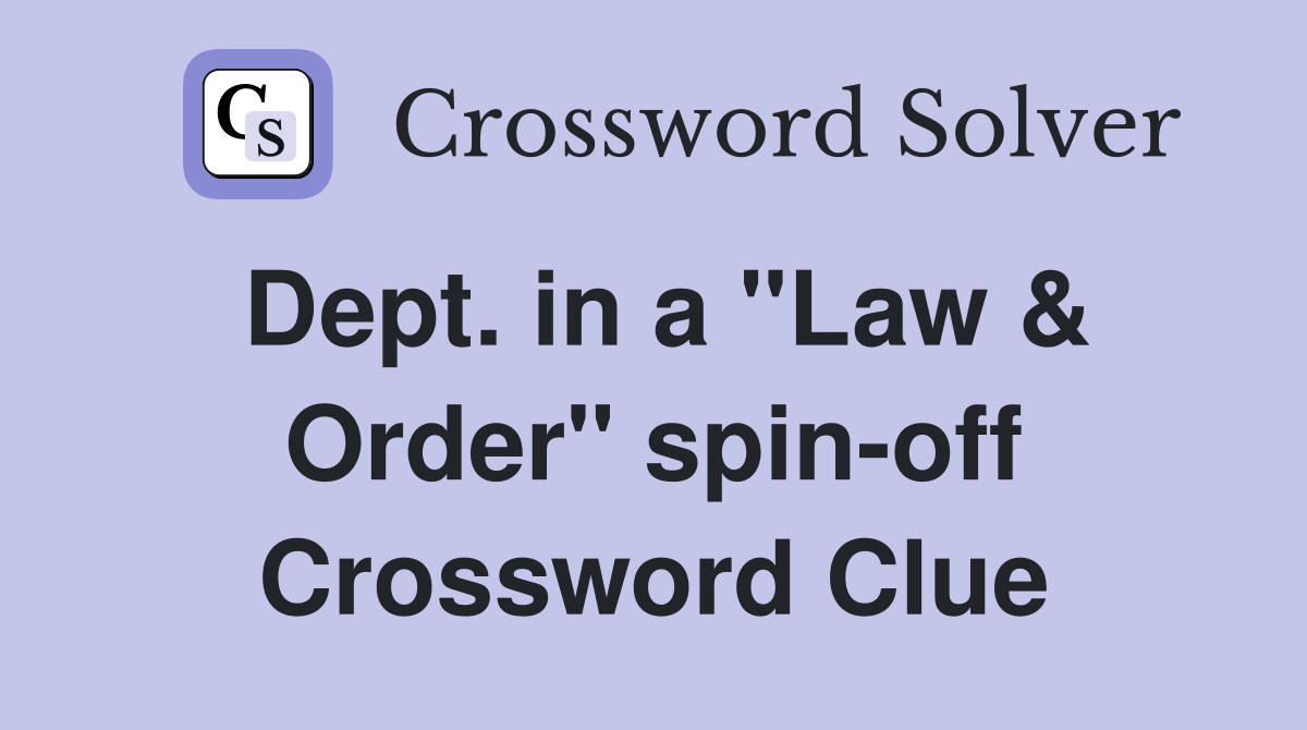 Dept. in a "Law & Order" spin-off Crossword Clue