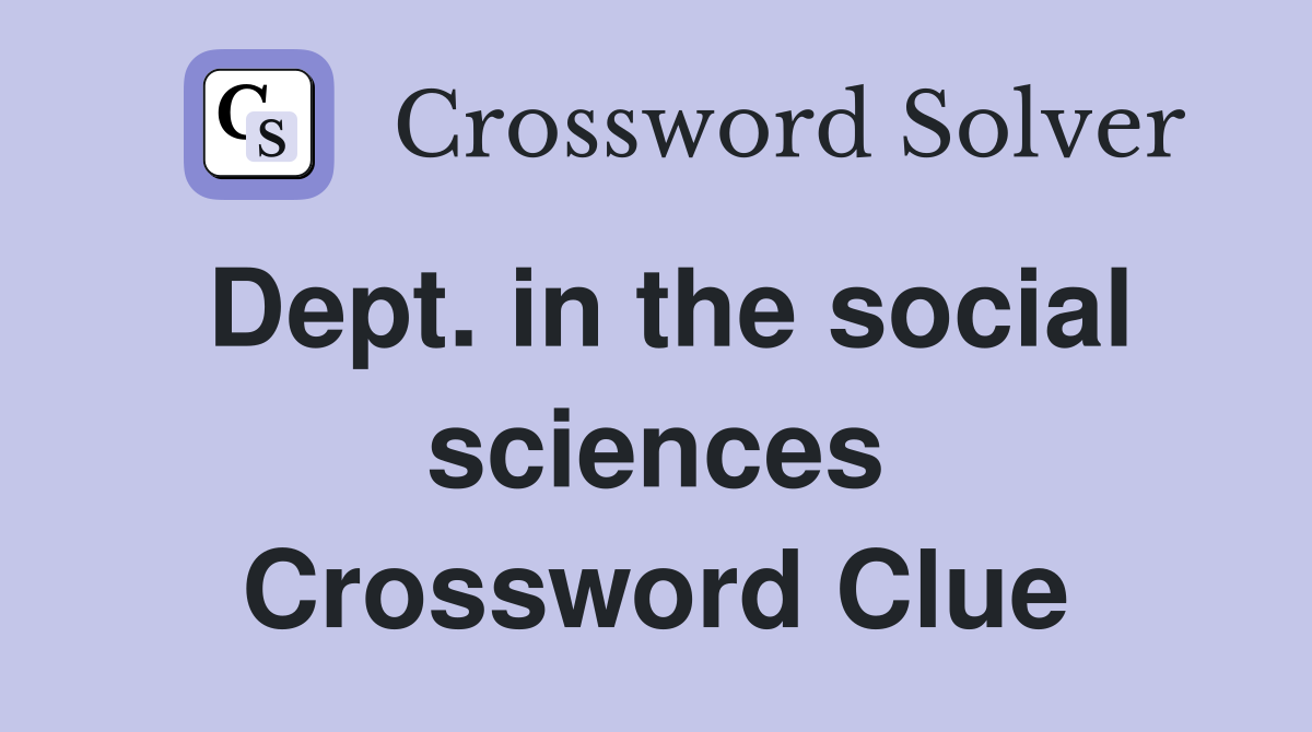 Dept. in the social sciences Crossword Clue