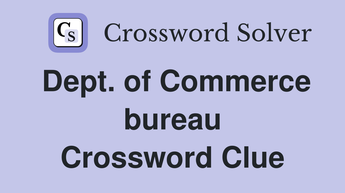 Dept. of Commerce bureau Crossword Clue