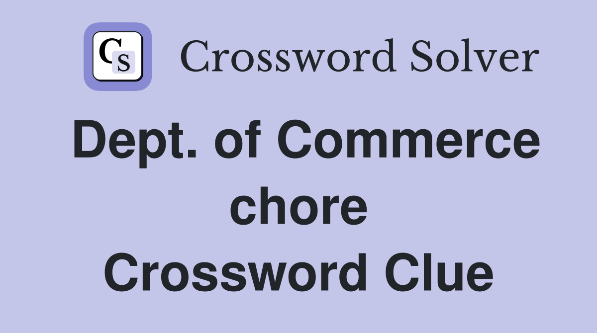 Dept. of Commerce chore Crossword Clue