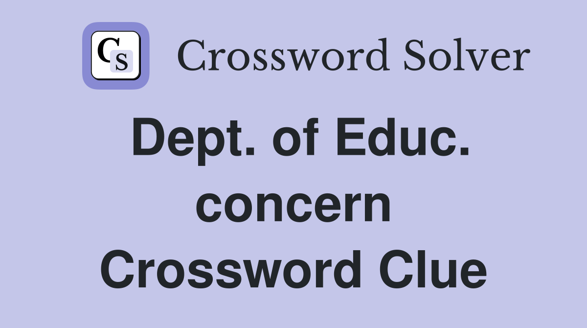 Dept. of Educ. concern Crossword Clue