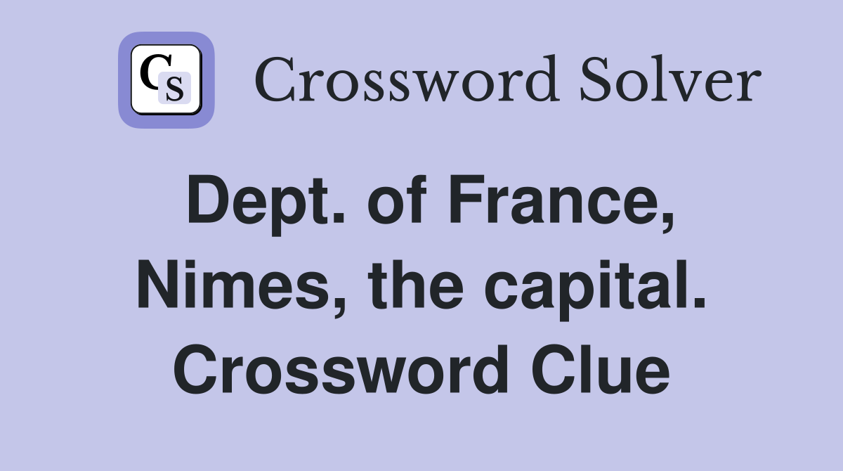 Dept. of France, Nimes, the capital. Crossword Clue