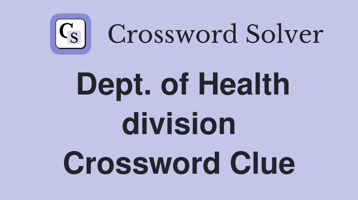 Dept. of Health division Crossword Clue