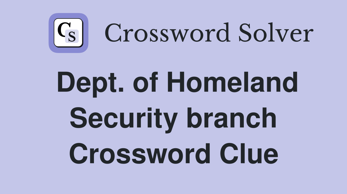 Dept. of Homeland Security branch Crossword Clue