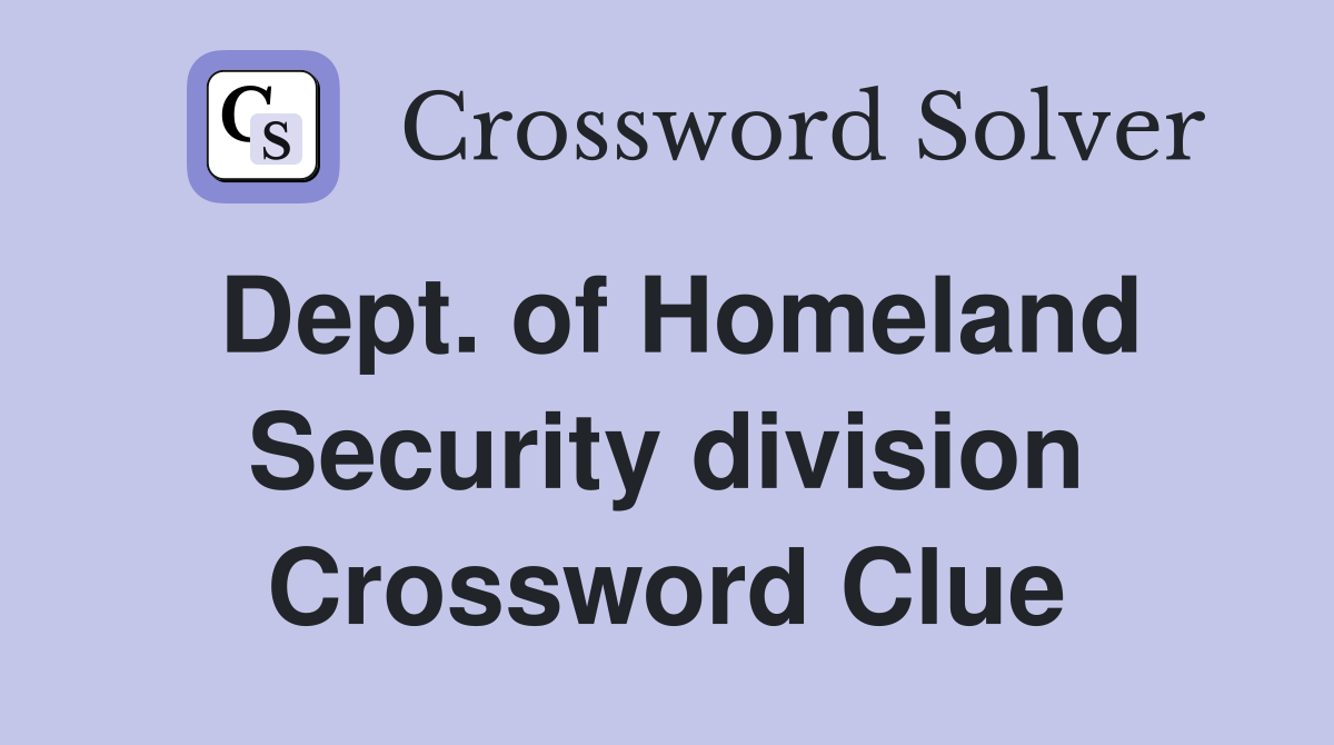 Dept. of Homeland Security division Crossword Clue
