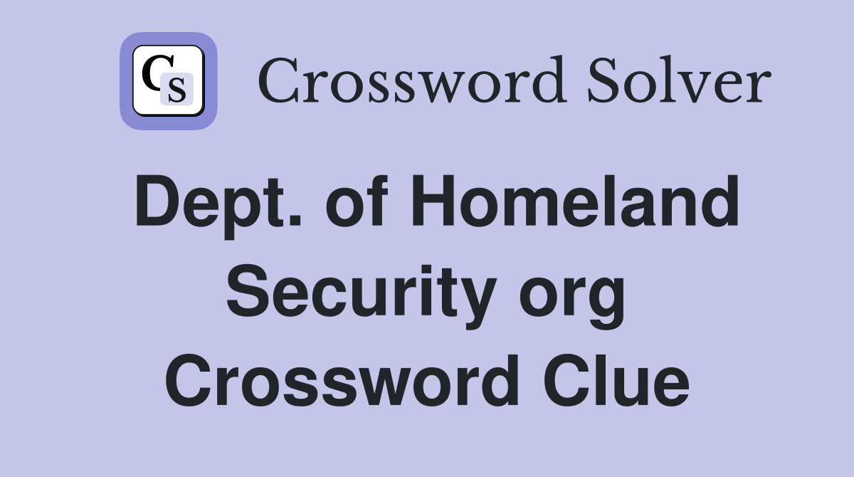 Dept. of Homeland Security org Crossword Clue
