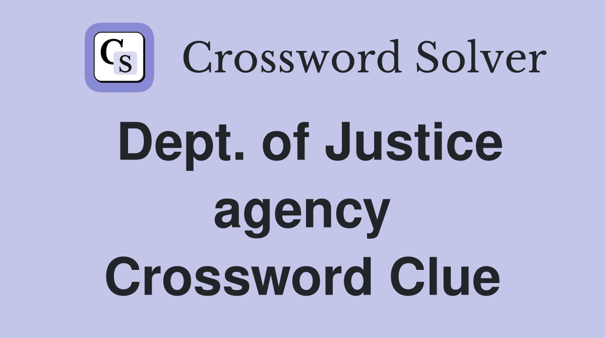 Dept. of Justice agency Crossword Clue